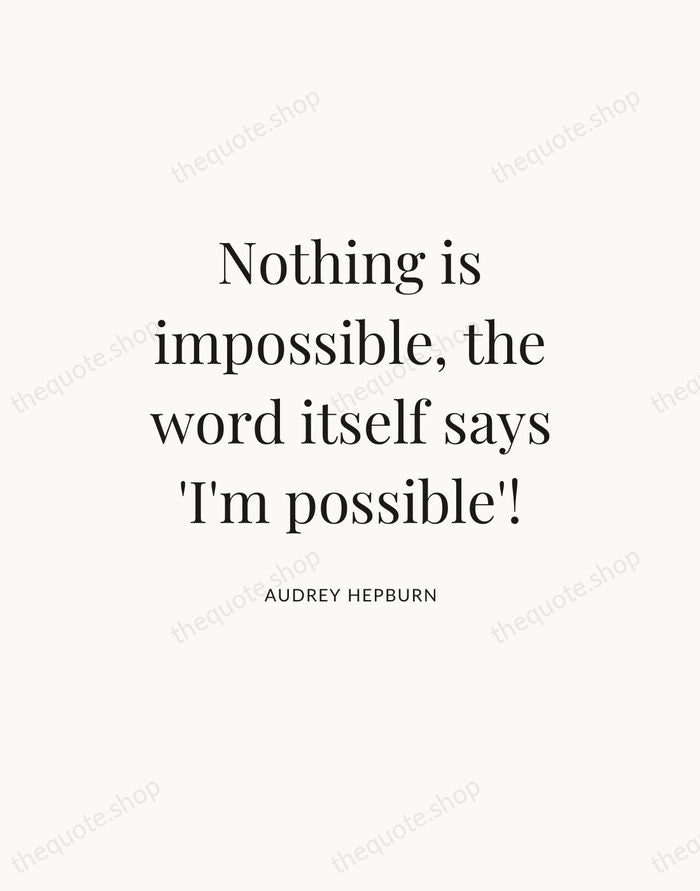 Nothing is impossible, the word itself says 'I'm possible'! — Audrey Hepburn — Statement Serif