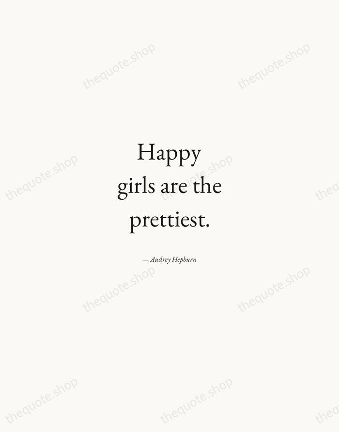 Happy girls are the prettiest. — Audrey Hepburn — Quiet Garamond