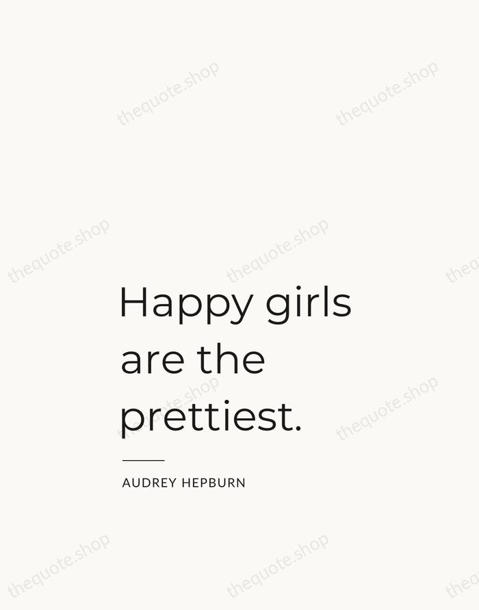 Happy girls are the prettiest. — Audrey Hepburn — Studio Left