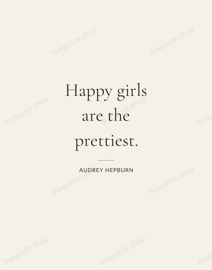 Happy girls are the prettiest. — Audrey Hepburn — Gallery Rule