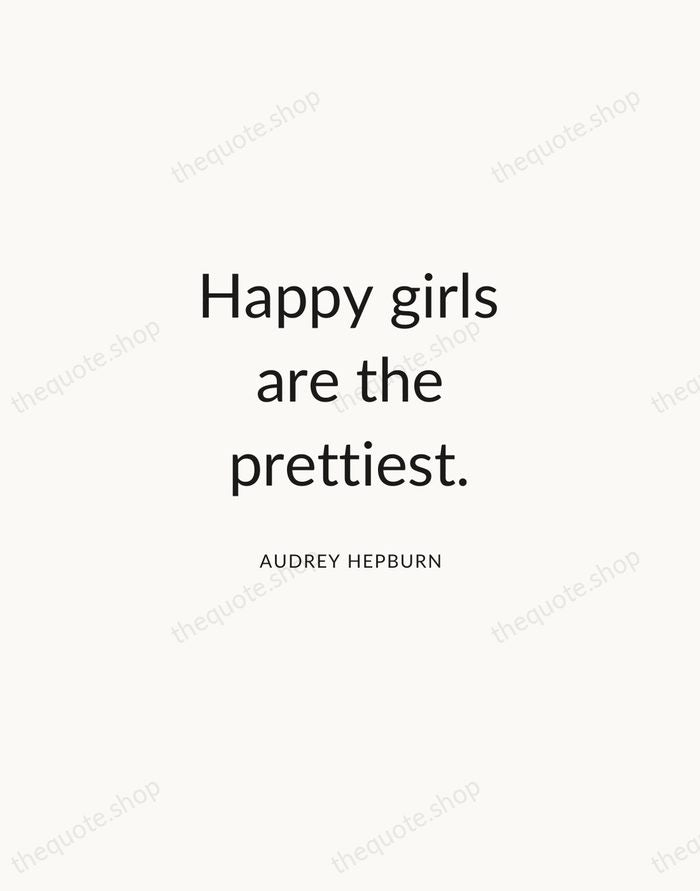 Happy girls are the prettiest. — Audrey Hepburn — Modern Sans Calm