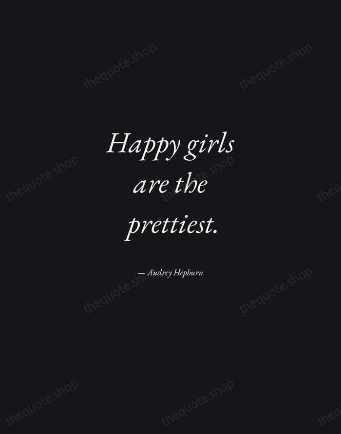 Happy girls are the prettiest. — Audrey Hepburn — Manuscript Italic