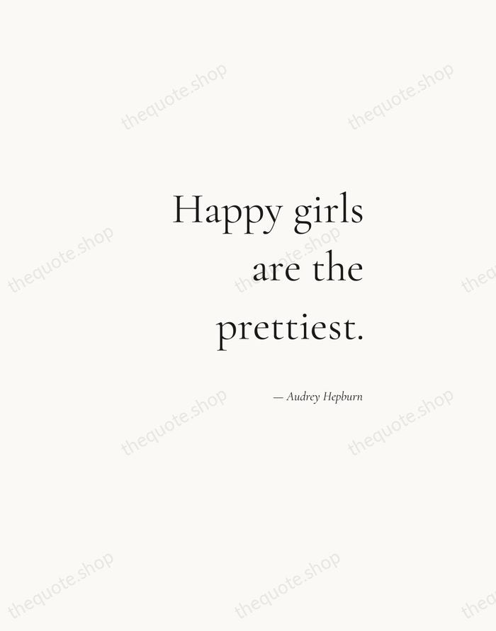 Happy girls are the prettiest. — Audrey Hepburn — Soft Serif Right