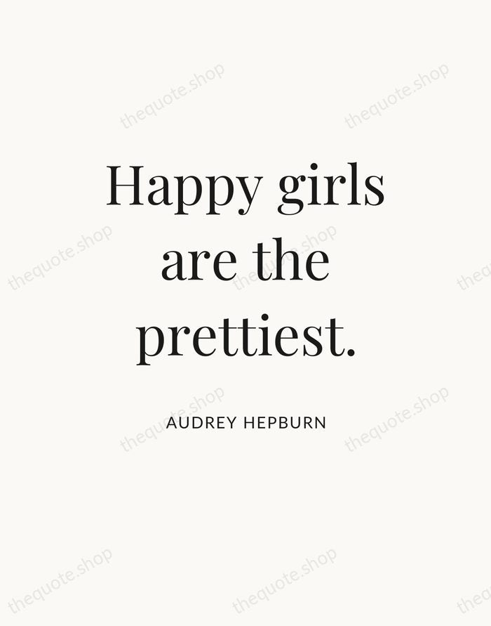 Happy girls are the prettiest. — Audrey Hepburn — Statement Serif