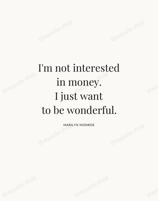 I'm not interested in money. I just want to be wonderful. — Marilyn Monroe | Printable Wall Art — Atelier Serif