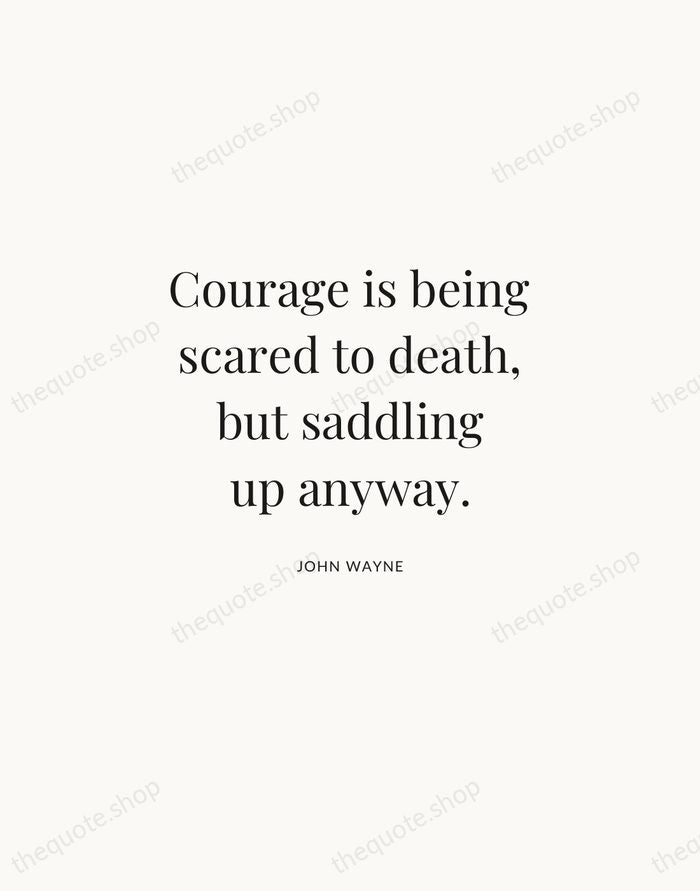 Courage is being scared to death, but saddling up anyway. — John Wayne | Printable Wall Art — Atelier Serif