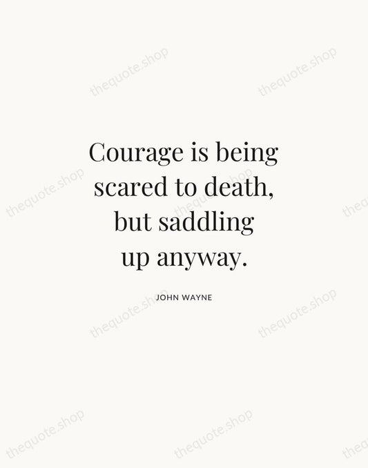 Courage is being scared to death, but saddling up anyway. — John Wayne | Printable Wall Art — Atelier Serif
