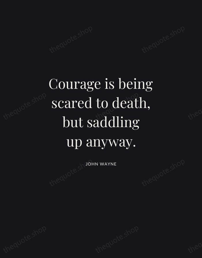 Courage is being scared to death, but saddling up anyway. — John Wayne | Printable Wall Art — Midnight Serif