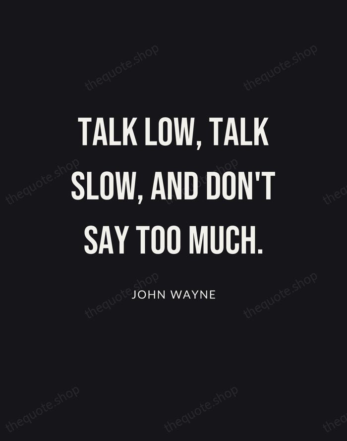 Talk low, talk slow, and don't say too much. — John Wayne | Printable Wall Art — Poster Condensed