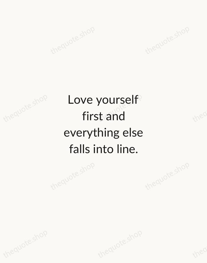 Love yourself first and everything else falls into line. — Lucille Ball — Minimal Unsigned