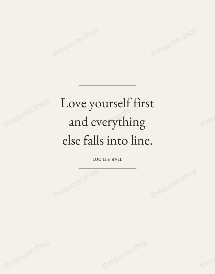 Love yourself first and everything else falls into line. — Lucille Ball — Gallery Frame