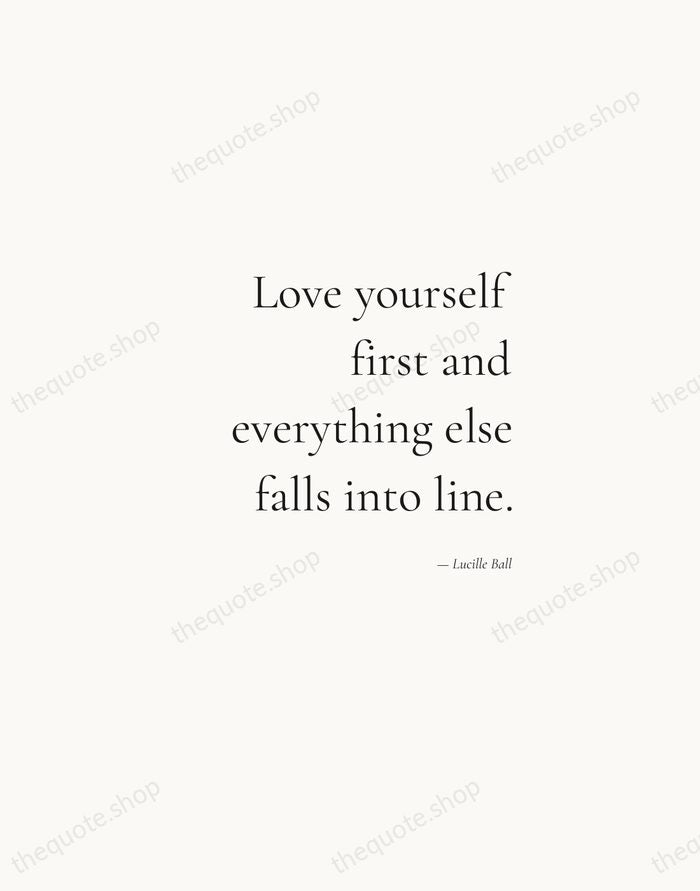 Love yourself first and everything else falls into line. — Lucille Ball — Soft Serif Right