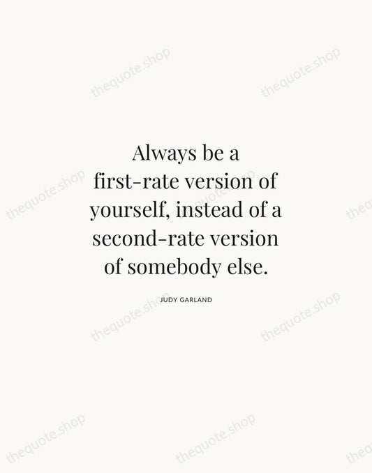 Always be a first-rate version of yourself, instead of a second-rate version… — Judy Garland | Printable Wall Art — Atelier Serif
