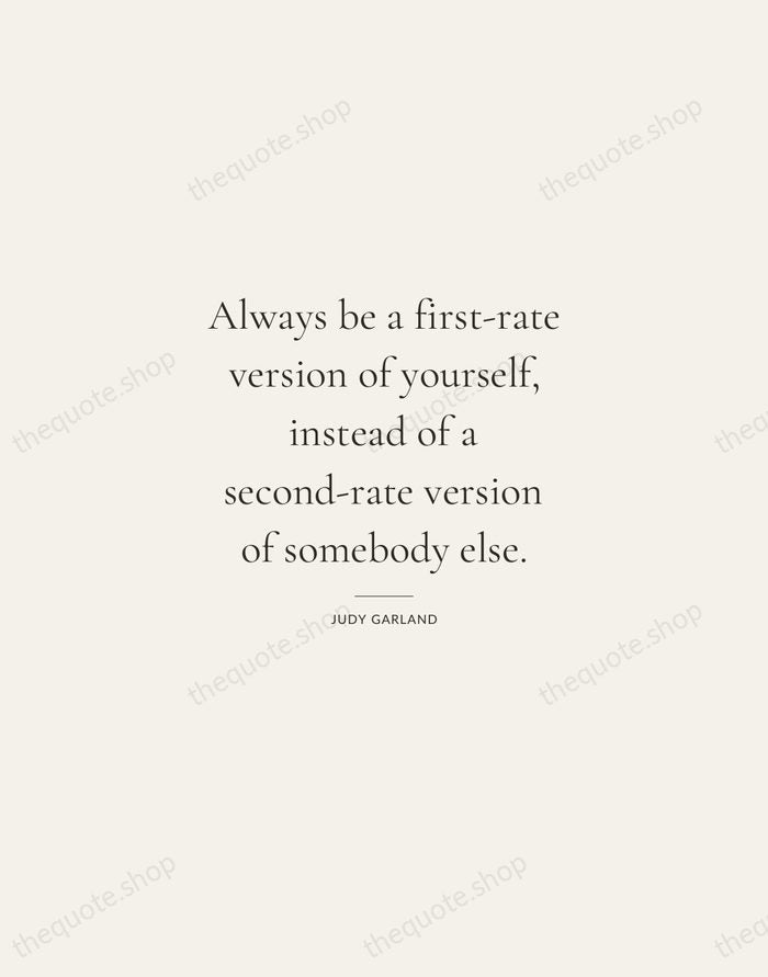 Always be a first-rate version of yourself, instead of a second-rate version… — Judy Garland — Gallery Rule