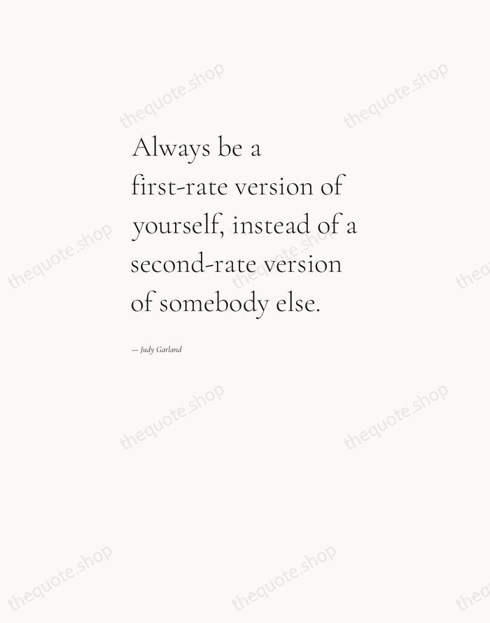Always be a first-rate version of yourself, instead of a second-rate version… — Judy Garland — Editorial Left Serif