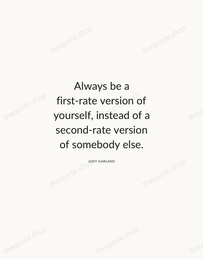 Always be a first-rate version of yourself, instead of a second-rate version… — Judy Garland — Modern Sans Calm
