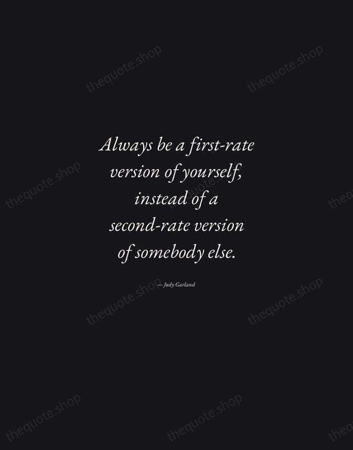 Always be a first-rate version of yourself, instead of a second-rate version… — Judy Garland — Manuscript Italic