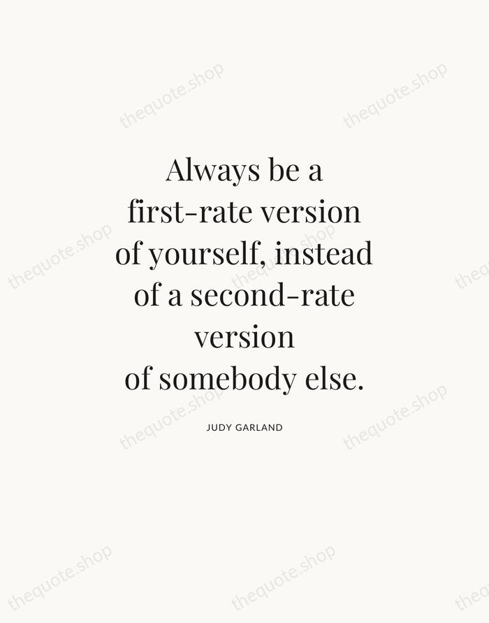 Always be a first-rate version of yourself, instead of a second-rate version… — Judy Garland — Statement Serif