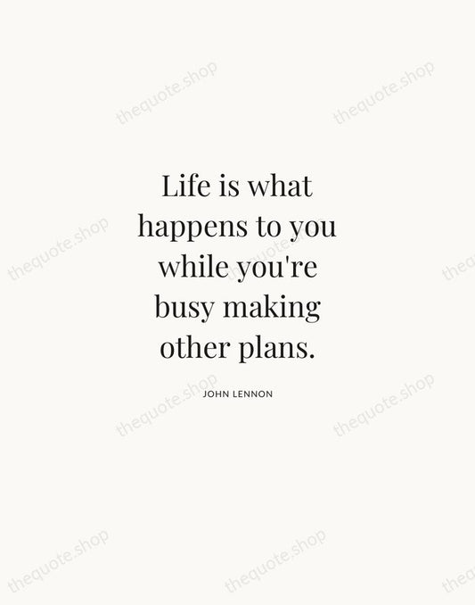 Life is what happens to you while you're busy making other plans. — John Lennon | Printable Wall Art — Atelier Serif