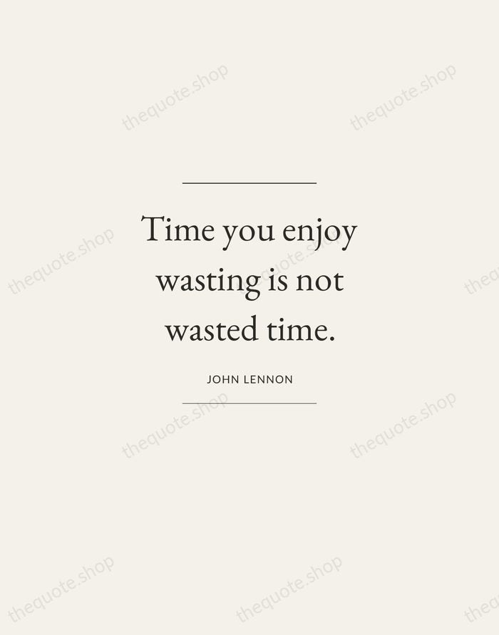 Time you enjoy wasting is not wasted time. — John Lennon — Gallery Frame
