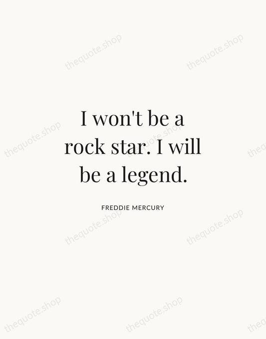 I won't be a rock star. I will be a legend. — Freddie Mercury | Printable Wall Art — Atelier Serif