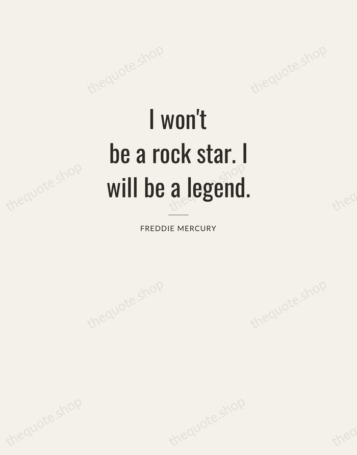 I won't be a rock star. I will be a legend. — Freddie Mercury — Letterpress Caps