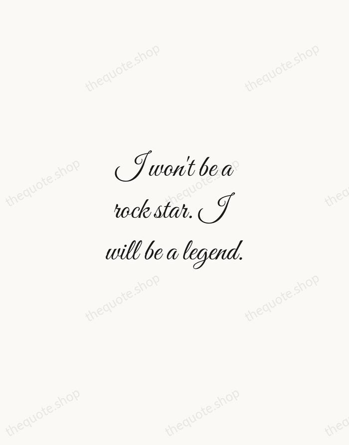 I won't be a rock star. I will be a legend. — Freddie Mercury — Script Whisper