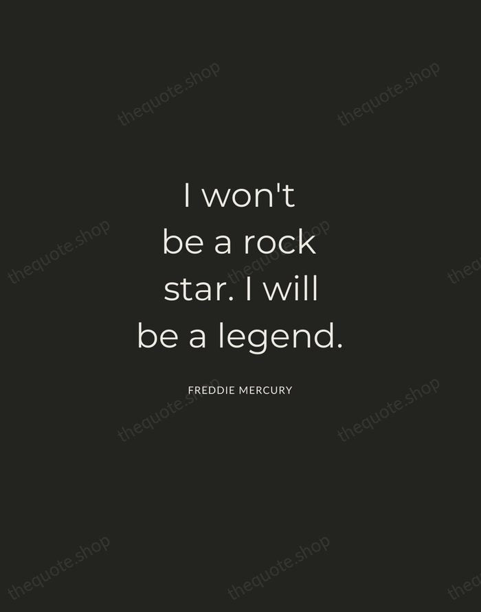 I won't be a rock star. I will be a legend. — Freddie Mercury — Charcoal Sans