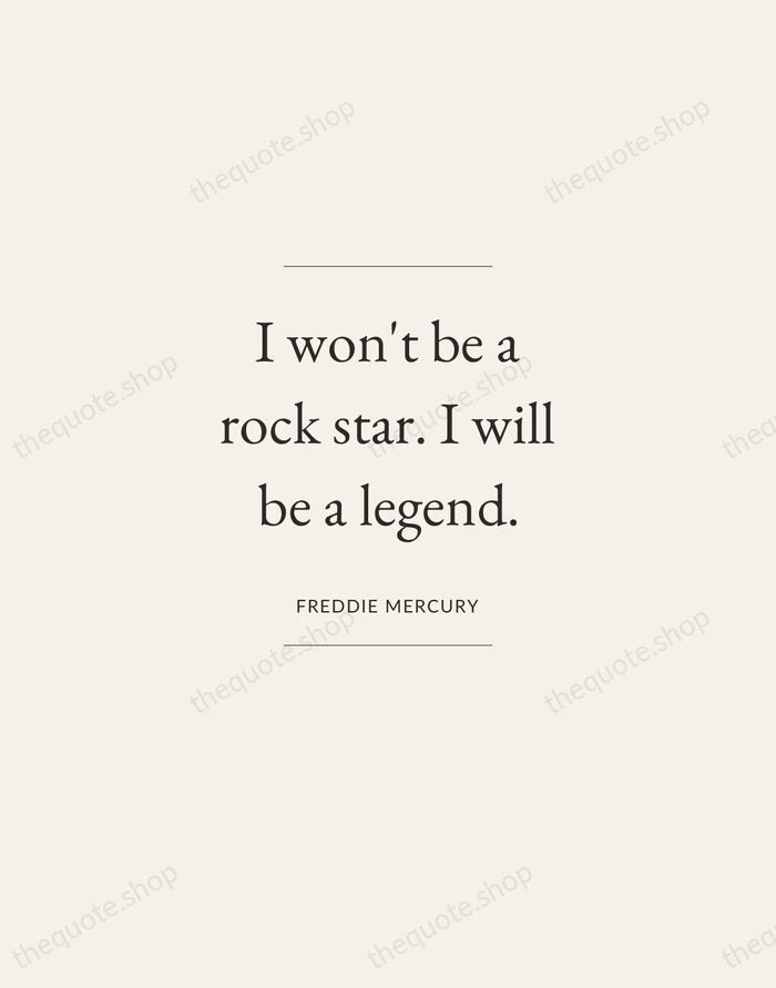 I won't be a rock star. I will be a legend. — Freddie Mercury — Gallery Frame