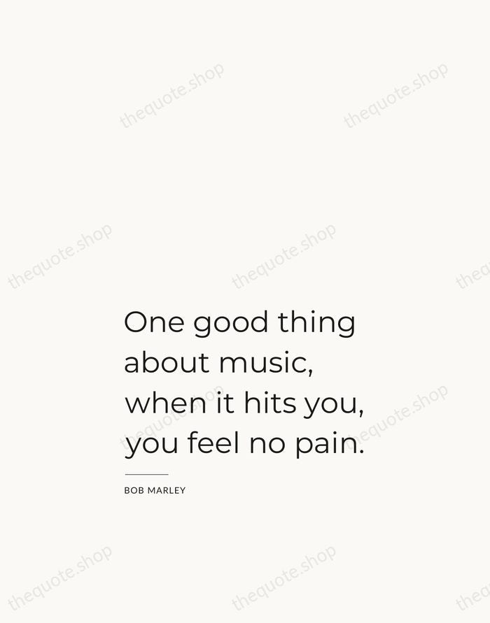 One good thing about music, when it hits you, you feel no… — Bob Marley — Studio Left