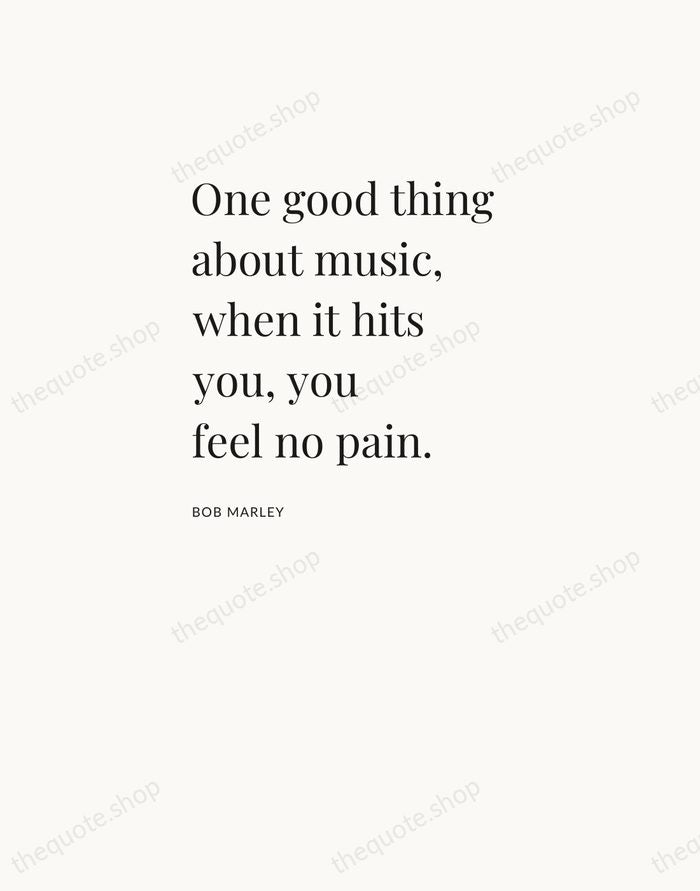 One good thing about music, when it hits you, you feel no… — Bob Marley — Asymmetric Left