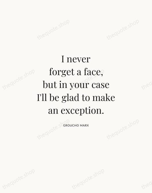 I never forget a face, but in your case I'll be glad… — Groucho Marx | Printable Wall Art — Atelier Serif
