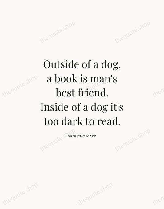 Outside of a dog, a book is man's best friend. Inside of… — Groucho Marx | Printable Wall Art — Atelier Serif