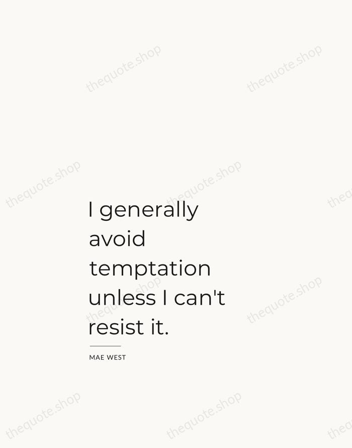 I generally avoid temptation unless I can't resist it. — Mae West — Studio Left