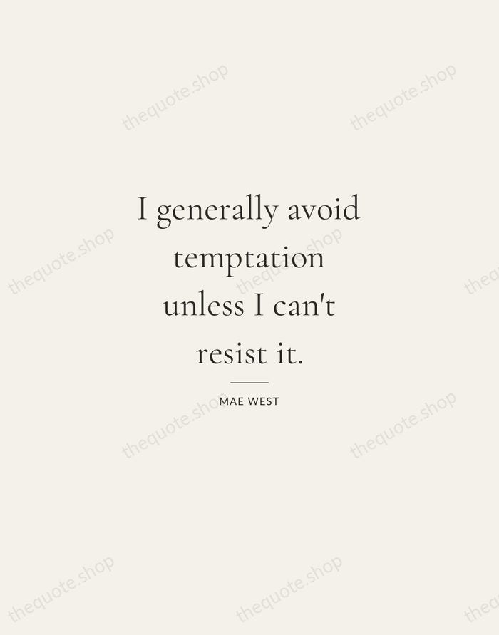 I generally avoid temptation unless I can't resist it. — Mae West — Gallery Rule