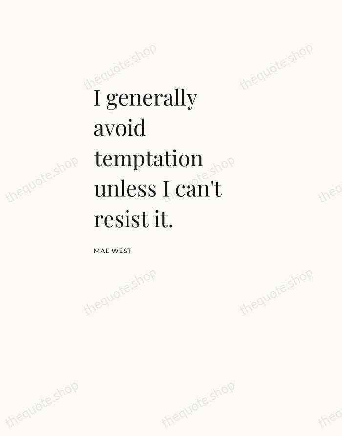 I generally avoid temptation unless I can't resist it. — Mae West — Asymmetric Left