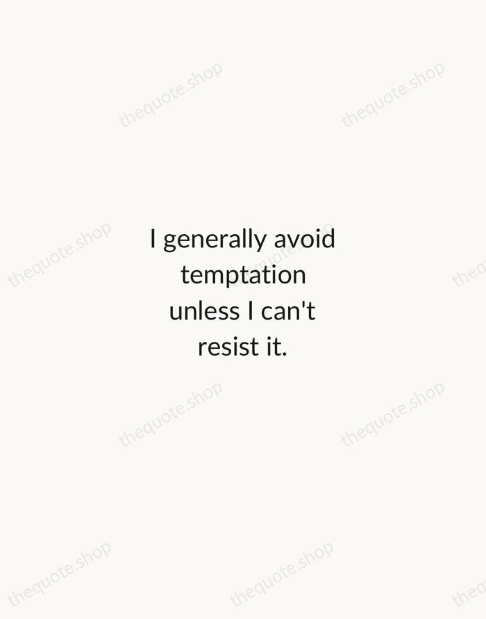I generally avoid temptation unless I can't resist it. — Mae West — Minimal Unsigned