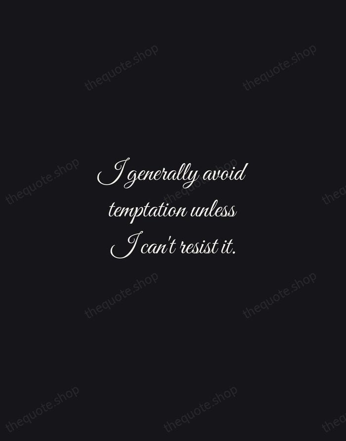 I generally avoid temptation unless I can't resist it. — Mae West — Night Script