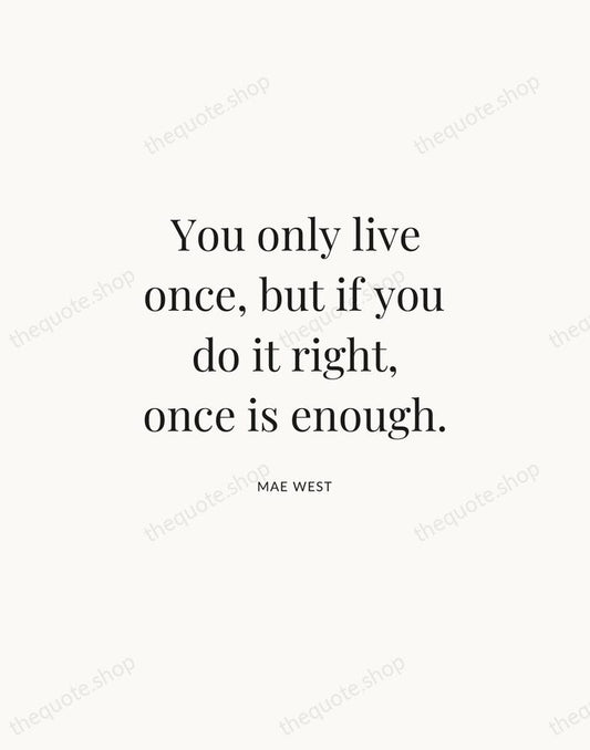 You only live once, but if you do it right, once is… — Mae West | Printable Wall Art — Atelier Serif