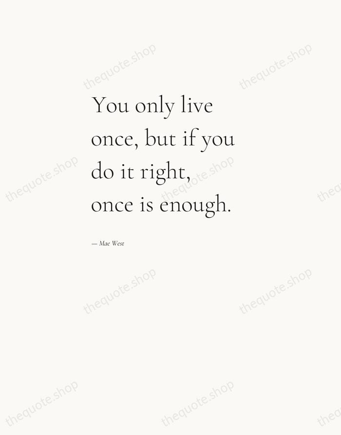 You only live once, but if you do it right, once is… — Mae West — Editorial Left Serif