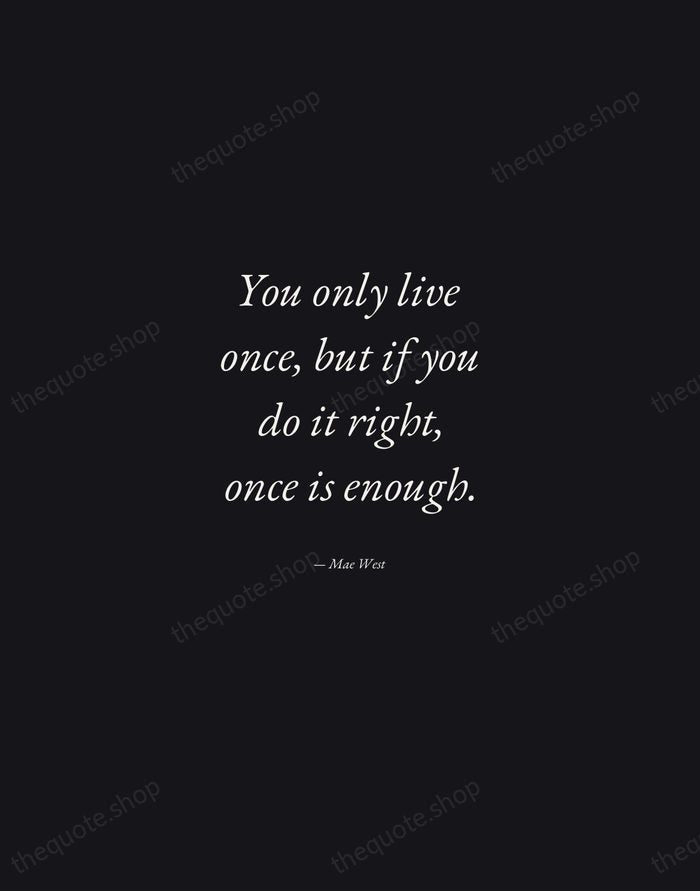 You only live once, but if you do it right, once is… — Mae West — Manuscript Italic
