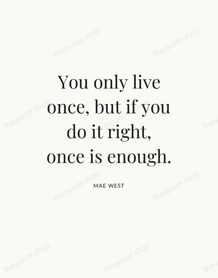 You only live once, but if you do it right, once is… — Mae West — Statement Serif