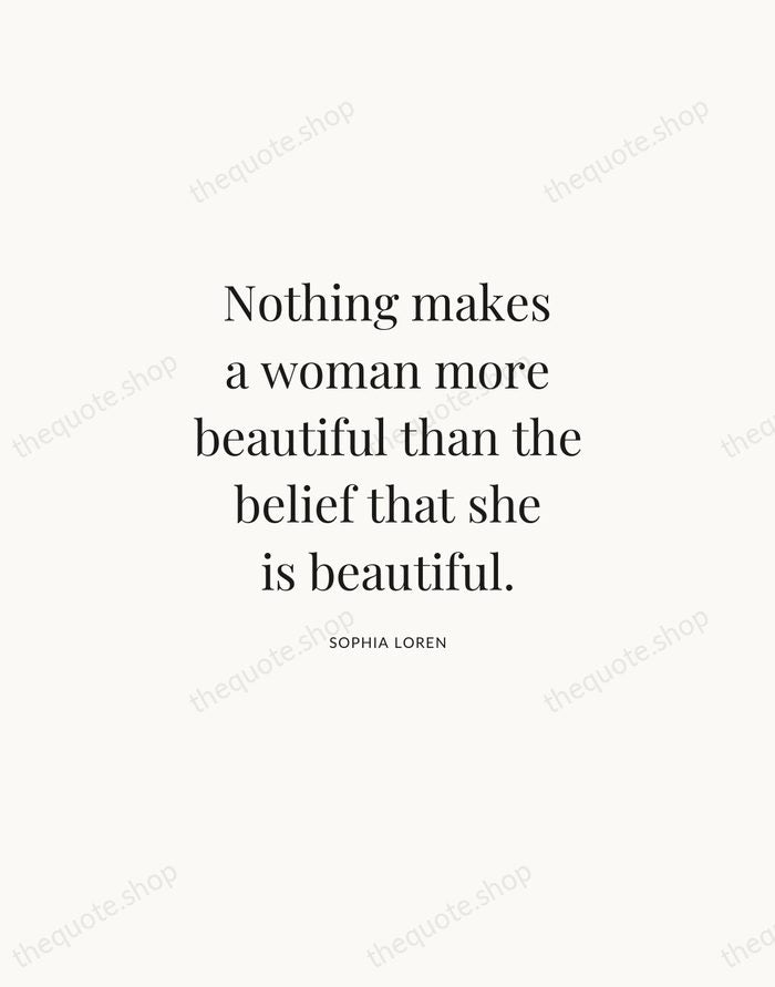 Nothing makes a woman more beautiful than the belief that she is… — Sophia Loren | Printable Wall Art — Atelier Serif