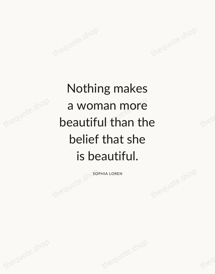 Nothing makes a woman more beautiful than the belief that she is… — Sophia Loren — Modern Sans Calm