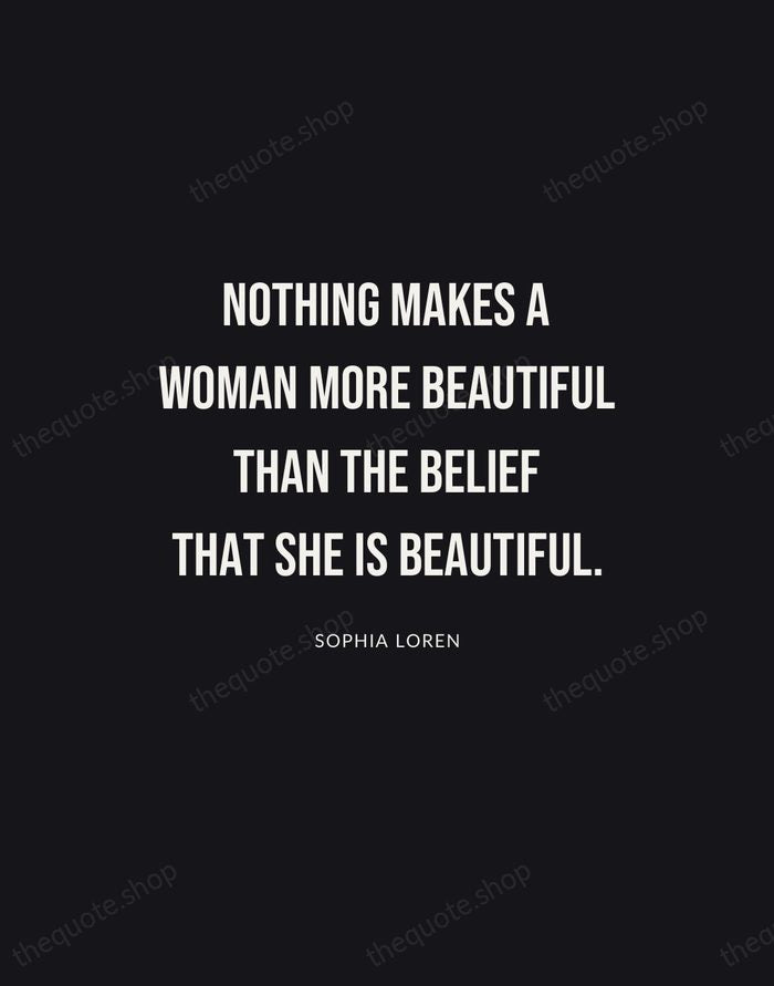 Nothing makes a woman more beautiful than the belief that she is… — Sophia Loren | Printable Wall Art — Poster Condensed