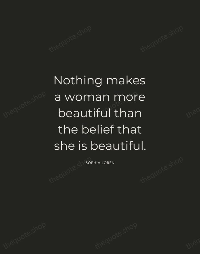 Nothing makes a woman more beautiful than the belief that she is… — Sophia Loren — Charcoal Sans
