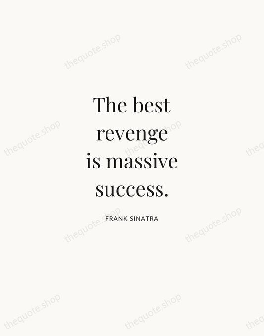 The best revenge is massive success. — Frank Sinatra | Printable Wall Art — Atelier Serif