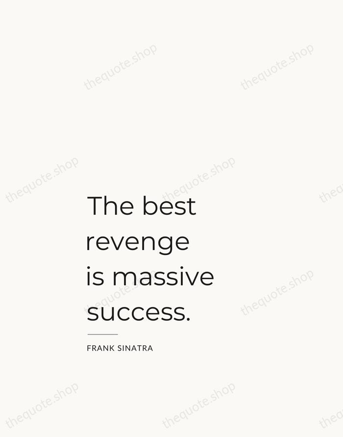 The best revenge is massive success. — Frank Sinatra — Studio Left