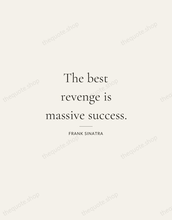 The best revenge is massive success. — Frank Sinatra — Gallery Rule
