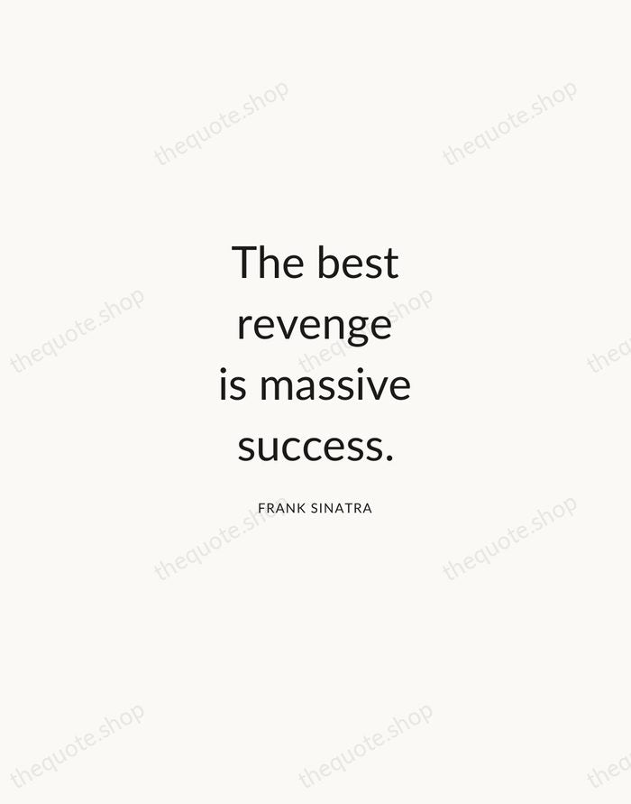 The best revenge is massive success. — Frank Sinatra — Modern Sans Calm